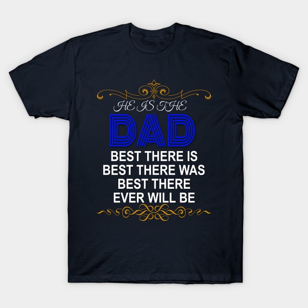 Dad! Best there is Best there was Best There ever will be | Best Fathers Gift T-Shirt by Kibria1991